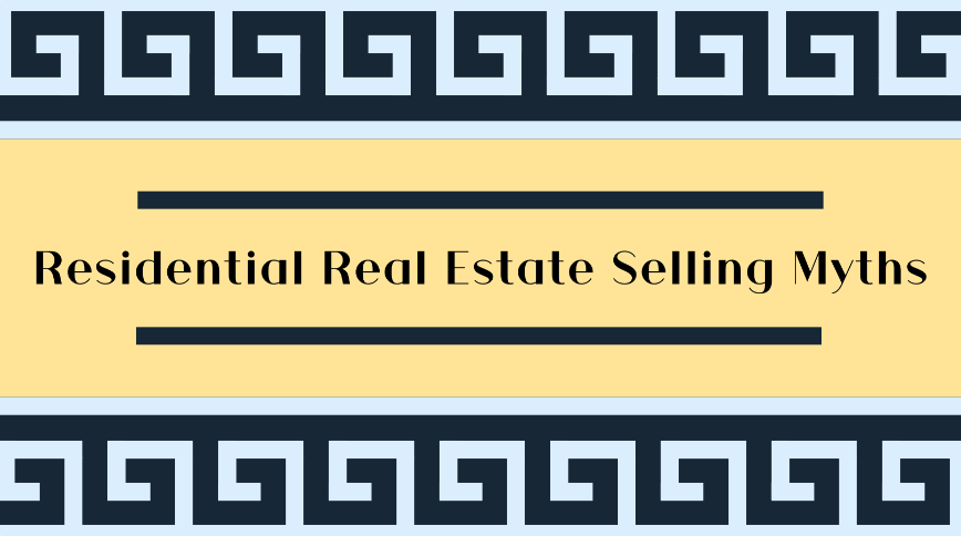 4 Residential Real Estate Selling Myths Debunked